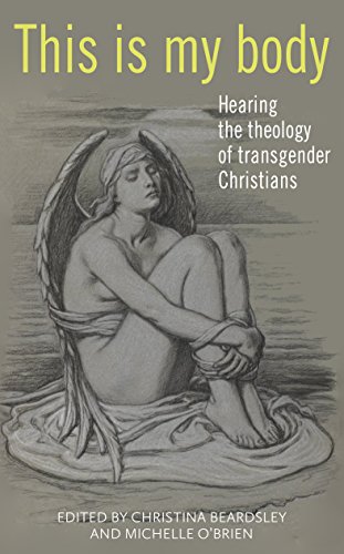 This Is My Body Hearing the Theology of Transgender Christians  2015 9780232532067 Front Cover