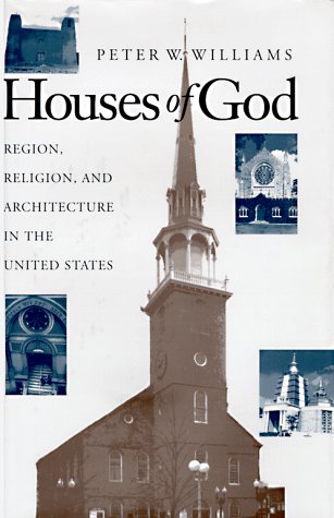 Houses of God Region, Religion, and Architecture in the United States  1997 9780252019067 Front Cover