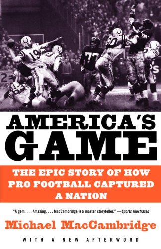 America's Game The Epic Story of How Pro Football Captured a Nation  2004 9780375725067 Front Cover