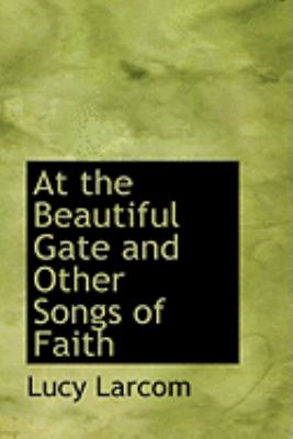 At the Beautiful Gate and Other Songs of Faith:   2008 9780554832067 Front Cover
