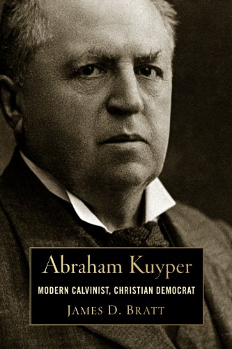 Abraham Kuyper: Modern Calvinist, Christian Democrat  2013 9780802869067 Front Cover