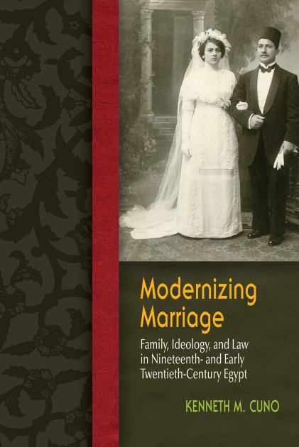 Modernizing Marriage Family, Ideology, and Law in Nineteenth- and Early Twentieth-Century Egypt  2015 9780815630067 Front Cover