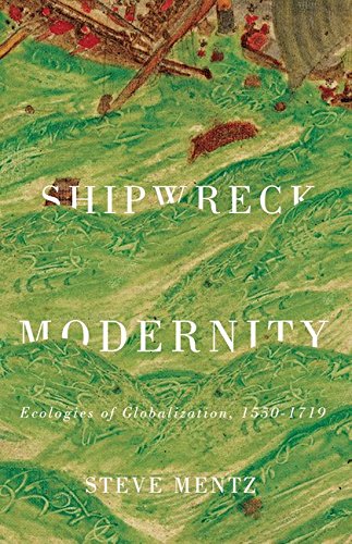 Shipwreck Modernity Ecologies of Globalization, 1550-1719  2015 9780816691067 Front Cover