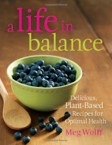 Life in Balance Delicious, Plant-Based Recipes for Optimal Health  2010 9780892729067 Front Cover