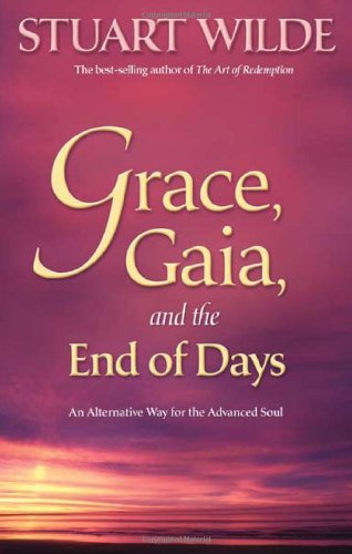 Grace, Gaia, and the End of Days An Alternative Way for the Advanced Soul  2009 9781401920067 Front Cover