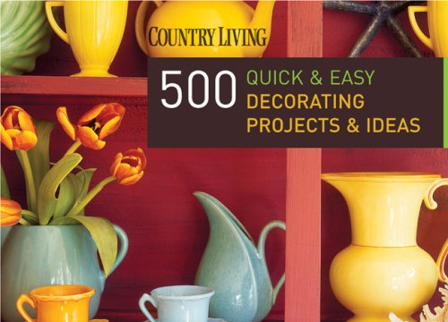 Country Living 500 Quick and Easy Decorating Projects and Ideas   2007 9781588166067 Front Cover