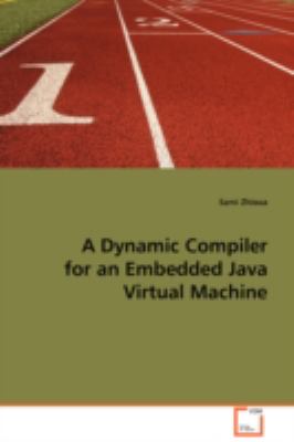 Dynamic Compiler for an Embedded Java Virtual Machine  2008 9783639095067 Front Cover