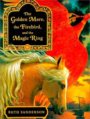 Golden Mare, the Firebird, and the Magic Ring   2001 9780316769068 Front Cover