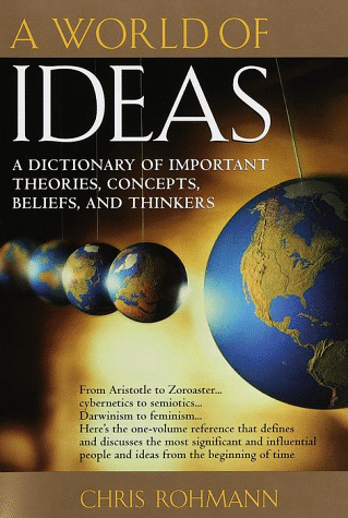 World of Ideas A Dictionary of Important Theories, Concepts, Beliefs, and Thinkers  2000 9780345437068 Front Cover