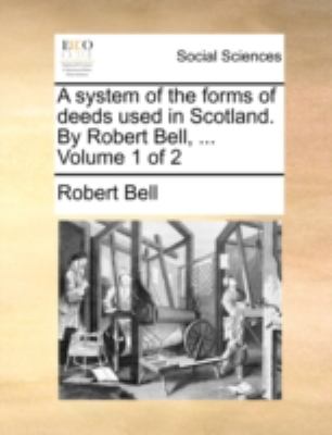 System of the Forms of Deeds Used in Scotland by Robert Bell N/A 9781140787068 Front Cover