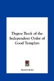 Degree Book of the Independent Order of Good Templars  N/A 9781161353068 Front Cover