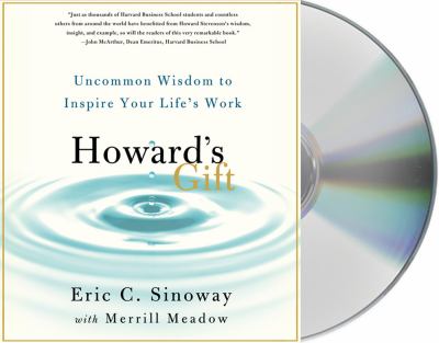Howard's Gift: Uncommon Wisdom to Inspire Your Life's Work  2012 9781427226068 Front Cover