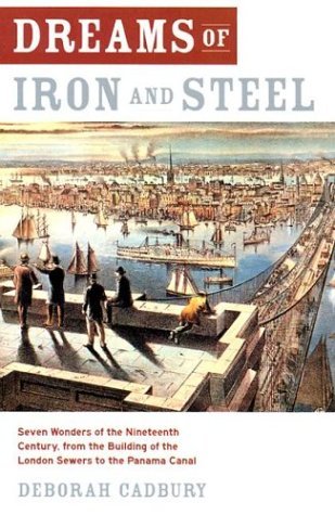 Dreams of Iron and Steel Seven Wonders of the Nineteenth Century, from the Building of the London Sewers to the Panama Canal  2004 9780007163069 Front Cover