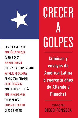 Crecer a Golpes Crï¿½nicas y Ensayos de Amï¿½rica Latina a 40 Aï¿½os de Allende y Pinochet  2013 9780147513069 Front Cover