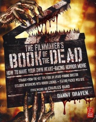 Filmmaker's Book of the Dead How to Make Your Own Heart-Racing Horror Movie  2010 9780240812069 Front Cover