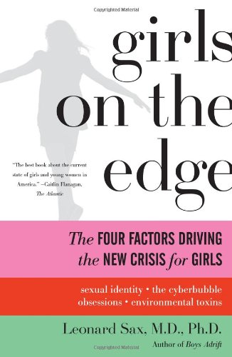 Girls on the Edge The Four Factors Driving the New Crisis for Girls - Sexual Identity, the Cyberbubble, Obsessions, Environmental Toxins N/A 9780465022069 Front Cover