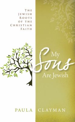 My Sons Are Jewish The Jewish Roots of the Christian Faith  2011 9780768439069 Front Cover