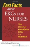 Fast Facts About Ekgs for Nurses: The Rules of Identifying Ekgs in a Nutshell  2013 9780826120069 Front Cover