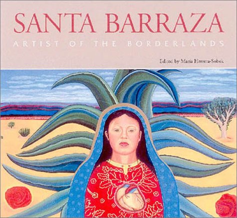 Santa Barraza, Artist of the Borderlands Artist of the Borderlands  2001 9780890969069 Front Cover