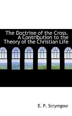 Doctrine of the Cross a Contribution to the Theory of the Christian Life  2009 9781110134069 Front Cover