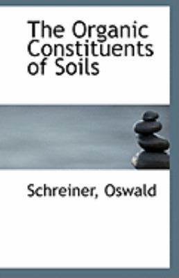 Organic Constituents of Soils  N/A 9781113290069 Front Cover