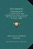 Systematic Theology A Compendium and Commonplace Book Designed for the Use of Theological Students (1886) N/A 9781169376069 Front Cover