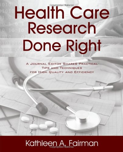 Health Care Research Done Right A Journal Editor Shares Practical Tips and Techniques for High Quality and Efficiency  2012 9781432786069 Front Cover