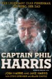 Captain Phil Harris The Legendary Crab Fisherman, Our Hero, Our Dad  2013 9781451666069 Front Cover