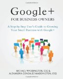 Google+ for Business Owners A Step-By-Step User's Guide to Growing Your Small Business with Google+ N/A 9781492946069 Front Cover