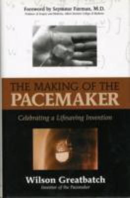 Making of the Pacemaker Celebrating a Lifesaving Invention  2000 9781573928069 Front Cover