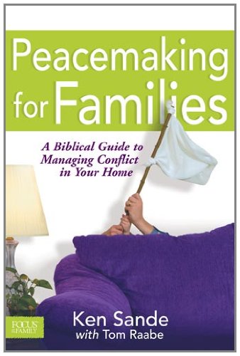 Peacemaking for Families A Biblical Guide to Managing Conflict in Your Home  2002 9781589970069 Front Cover