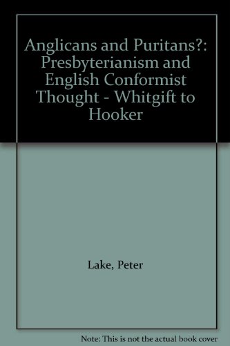 Anglicans and Puritans? : Presbyterianism and English Conformist Thought from Whitgift to Hooker  1988 9780049422070 Front Cover