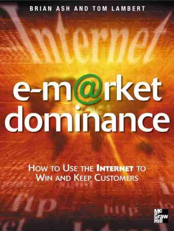 E-Market Dominance How to Use the Internet to Win and Keep Customers  2001 9780077098070 Front Cover