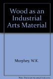 Wood As an Industrial Arts Material N/A 9780080179070 Front Cover