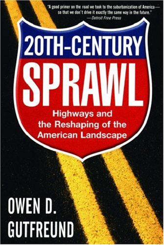 Twentieth-Century Sprawl Highways and the Reshaping of the American Landscape  2005 9780195189070 Front Cover