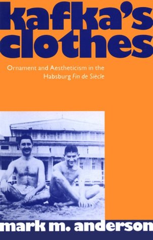 Kafka's Clothes Ornament and Aestheticism in the Habsburg Fin de Siï¿½cle  1992 9780198159070 Front Cover