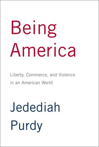 Being America Liberty, Commerce, and Violence in an American World  2003 9780375413070 Front Cover