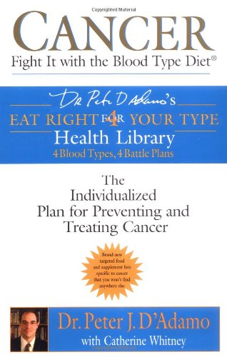 Cancer: Fight It with the Blood Type Diet The Individualized Plan for Preventing and Treating Cancer N/A 9780425200070 Front Cover
