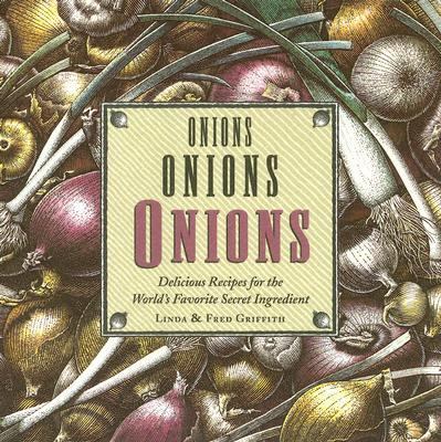 Onions, Onions, Onions Delicious Recipes for the World's Favorite Secret Ingredient  1996 9780618235070 Front Cover