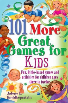 101 MORE Great Games for Kids Active, Bible-Based Fun for Christian Education  2007 9780687334070 Front Cover