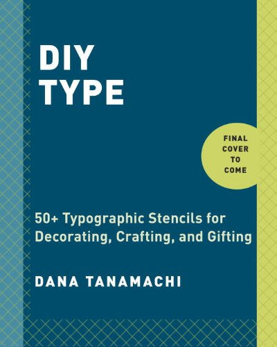 DIY Type 50+ Typographic Stencils for Decorating, Crafting, and Gifting  2014 9780804186070 Front Cover