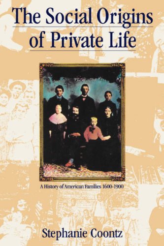 Social Origins of Private Life A History of American Families, 1600-1900  1988 9780860919070 Front Cover