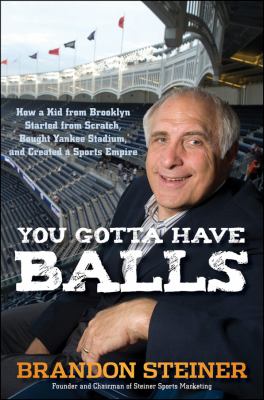 You Gotta Have Balls How a Kid from Brooklyn Started from Scratch, Bought Yankee Stadium, and Created a Sports Empire  2012 9781118172070 Front Cover