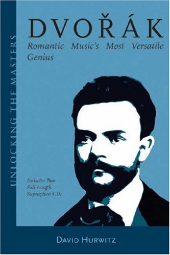 Dvorak Romantic Music's Most Versatile Genius  2005 9781574671070 Front Cover