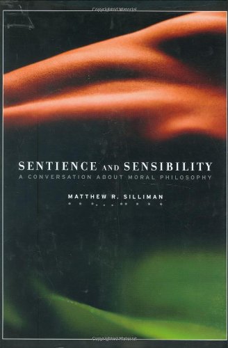 Sentience and Sensibility A Conversation about Moral Philosophy  2006 9781930972070 Front Cover