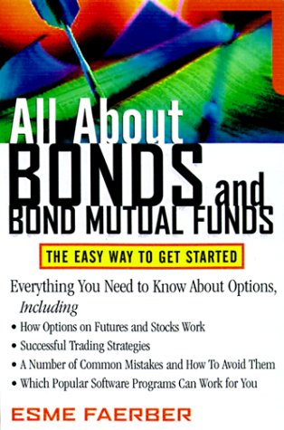 All about Bonds and Bond Mutual Funds: the Easy Way to Get Started  2nd 2000 (Revised) 9780071345071 Front Cover