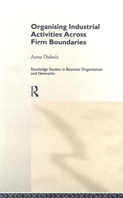 Organizing Industrial Activities Across Firm Boundaries   1998 9780415147071 Front Cover