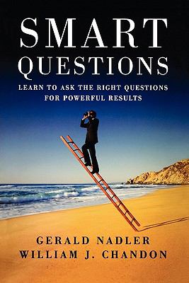 Smart Questions Learn to Ask the Right Questions for Powerful Results  2004 9780470894071 Front Cover