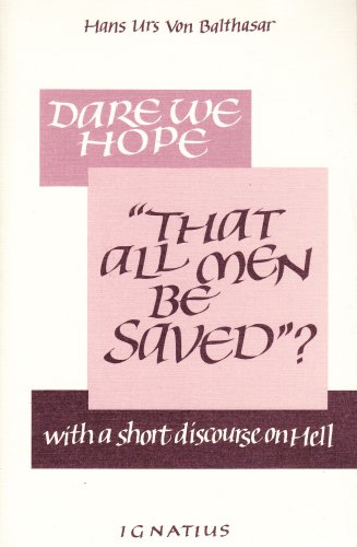 Dare We Hope "That All Men Be Saved"? : With a Short Discourse on Hell N/A 9780898702071 Front Cover
