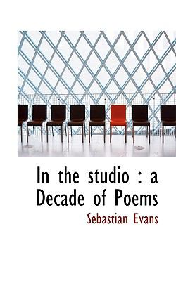 In the Studio : A Decade of Poems N/A 9781117114071 Front Cover